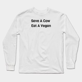 Save A Cow Eat A Vegan Long Sleeve T-Shirt